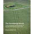The Stonehenge World: Living, Landscape, Food and Design at the Time of Our Greatest Monument