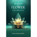 The Message of a Flower (annotated): The Divine Wisdom in Nature