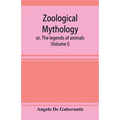 Zoological mythology; or, The legends of animals (Volume I)