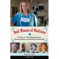 Bold Women of Medicine: 21 Stories of Astounding Discoveries, Daring Surgeries, and Healing Breakthroughs Volume 20