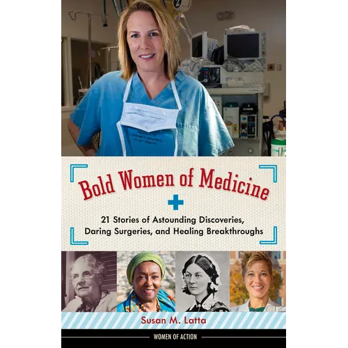Bold Women of Medicine: 21 Stories of Astounding Discoveries, Daring Surgeries, and Healing Breakthroughs Volume 20