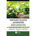 Bioresource Utilization and Management: Applications in Therapeutics, Biofuels, Agriculture, and Environmental Sciences
