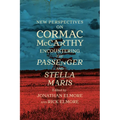 New Perspectives on Cormac McCarthy: Encountering the Passenger and Stella Maris
