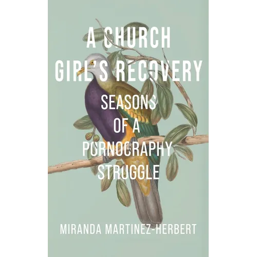 A Church Girl's Recovery: Seasons of a Pornography Struggle