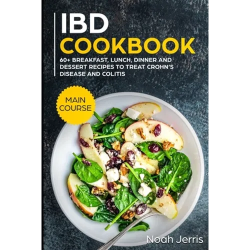 IBD Cookbook: MAIN COURSE - 60+ Breakfast, Lunch, Dinner and Dessert Recipes to treat Crohn's Disease and Colitis