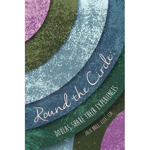 Round the Circle: Doulas Share Their Experiences