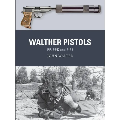 Walther Pistols: Pp, Ppk and P 38