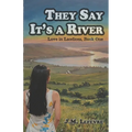 They Say It's a River