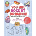 You Will Rock at Drawing!: The Ultimate Book For Kids: How to Draw 301 Step-by-Step Drawings, Unlock Screen Free Activities, Creativity, and Boost Cal