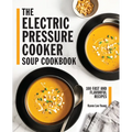 The Electric Pressure Cooker Soup Cookbook: 100 Fast and Flavorful Recipes