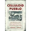 Celluloid Pueblo: Western Ways Films and the Invention of the Postwar Southwest