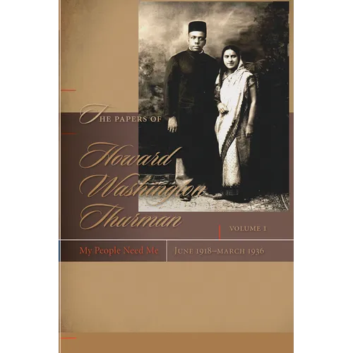 Papers of Howard Washington Thurman: Volume I: My People Need Me, June 1918-March 1936