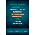 Applying Decision Research to Improve Clinical Outcomes, Psychological Assessment, and Clinical Prediction