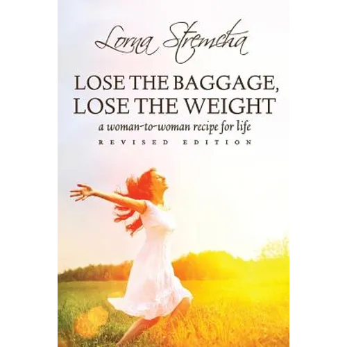 Lose the Baggage, Lose the Weight: A Woman-to-Woman Recipe for Life