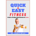 Quick and Easy Fitness: A Guide to 10-Minute Daily Workouts for Seniors