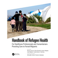 Handbook of Refugee Health: For Healthcare Professionals and Humanitarians Providing Care to Forced Migrants