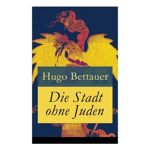 Die Stadt ohne Juden: Der Roman von übermorgen: Eine erschreckend genaue Zukunftsvision und satirische Antwort auf den primitiven Antisemiti
