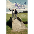 Scotland 9 Rounds in 8 Days: A True Story of Friendship, Adventure and the Passion for the Game of Golf