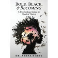Bold. Black. & Becoming: A Psychology Guide to Heal & Thrive