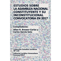 Estudios Sobre La Asamblea Nacional Constituyente Y Su Inconstitucional Convocatoria En 2017