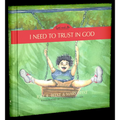 I Need to Trust in God: God and Me Series, Volume 1