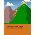 Castleford's Super League Story 1996 to March 2020