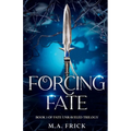 Forcing Fate: Book One of the Fate Unraveled Trilogy