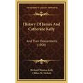 History Of James And Catherine Kelly: And Their Descendants (1900)