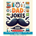 Dad Jokes Book Bonanza: 615 Whoppers of Laughter, Groans, and Good Times. Your Ultimate Source of Family Fun!
