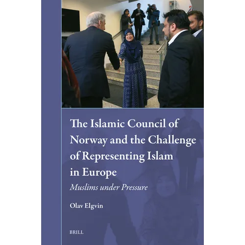 The Islamic Council of Norway and the Challenge of Representing Islam in Europe: Muslims Under Pressure