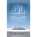 Declutter Your Life: The Art of Tidying Up, Organizing Your Home, Decluttering Your Mind, and Minimalist Living (Less is More!)