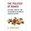 The Politics of Names: Attitudes, Identity, and the Naming of Children in American History