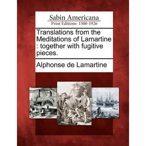 Translations from the Meditations of Lamartine: Together with Fugitive Pieces.
