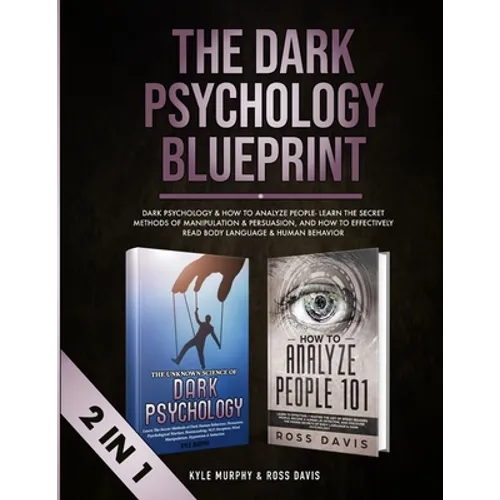 The Dark Psychology Blueprint: Dark Psychology & How To Analyze People- Learn The Secret Methods of Manipulation & Persuasion, and How To Effectively