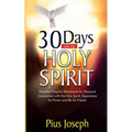 30 Days with the Holy Spirit: Powerful Prayers and Devotional for Personal Connection with the Holy Spirit and Be His Friend