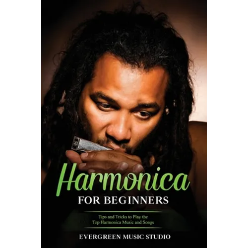 Harmonica for Beginners: Tips and Tricks to Play the Top Harmonica Music and Songs