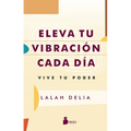 Eleva Tu Vibracion Cada Dia