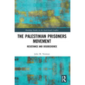 The Palestinian Prisoners Movement: Resistance and Disobedience