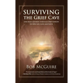 Surviving the Grief Cave: One Man's Journey Through Deep Sorrow to New Life, Love and Faith