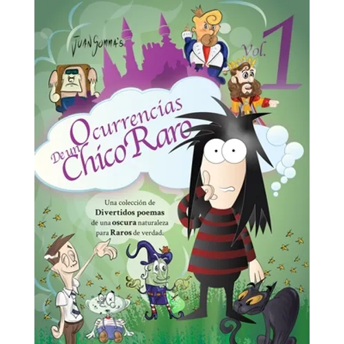 Ocurrencias de un Chico Raro Volumen 1: Una colección de Divertidos Poemas de una Oscura Naturaleza para Raros de Verdad.