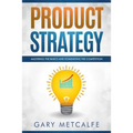 Product Strategy: Mastering the Basics and Dominating the Competition