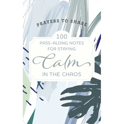 Prayers to Share: 100 Pass-Along Notes for Staying Calm in the Chaos