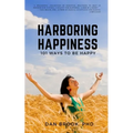 Harboring Happiness: 101 Ways To Be Happy