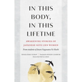 In This Body, in This Lifetime: Awakening Stories of Japanese Soto Zen Women