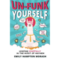 Un-Funk Yourself: Leading Mindfully in the Midst of Mayhem