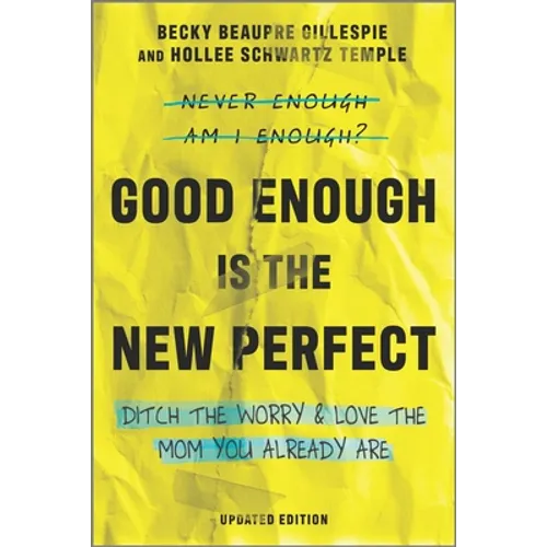 Good Enough Is the New Perfect: Ditch the Worry and Love the Mom You Already Are