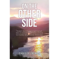 On the Other Side: The powerful story of one woman's struggle through guilt, shame, and remorse after having two abortions, and how she f