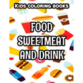 Kids Coloring Books Food Sweetmeat And Drink: Junk Food Illustrations And Designs To Color, Coloring And Activity Pages For Children