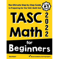 TASC Math for Beginners: The Ultimate Step by Step Guide to Preparing for the TASC Math Test