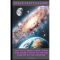 Space Facts Galore: Fun Facts About Space From Our Solar System to the Far Reaches of the Universe